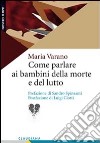 Come parlare ai bambini della morte e del lutto libro di Varano Maria