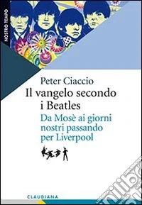 Il vangelo secondo i Beatles. Da Mosè ai giorni nostri passando per Liverpool