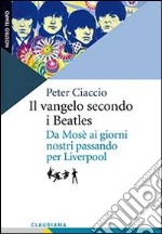 Il vangelo secondo i Beatles. Da Mosè ai giorni nostri passando per Liverpool libro