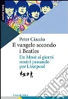 Il vangelo secondo i Beatles. Da Mosè ai giorni nostri passando per Liverpool libro di Ciaccio Peter