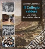 Il collegio valdese. Una scuola. Una testimonianza libro