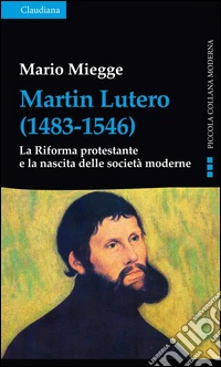 Martin Lutero (1483-1546). La Riforma protestante e la nascita delle società moderne