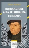 Introduzione alla spiritualità luterana libro di Kampen Dieter