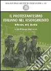 Il protestantesimo italiano nel Risorgimento. Influenze, miti, identità libro