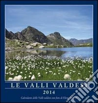Le Valli valdesi 2014. Calendario. Ediz. multilingue libro