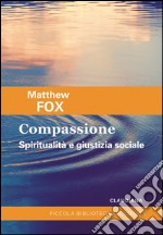 Compassione. Spiritualità e giustizia sociale libro