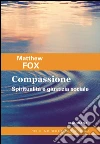 Compassione. Spiritualità e giustizia sociale libro