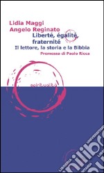 Liberté, égalité, fraternité. Il lettore, la storia e la Bibbia libro