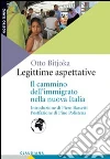 Legittime aspettative. Il cammino dell'immigrato nella nuova Italia libro