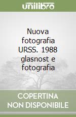 Nuova fotografia URSS. 1988 glasnost e fotografia