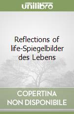 Reflections of life-Spiegelbilder des Lebens libro