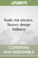 Rude ma sincero. Nuovo design tedesco