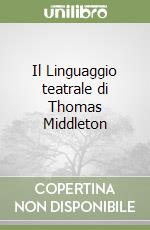 Il Linguaggio teatrale di Thomas Middleton libro