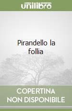 Pirandello la follia libro