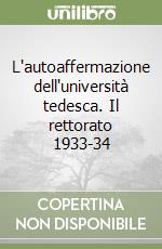 L'autoaffermazione dell'università tedesca. Il rettorato 1933-34 libro