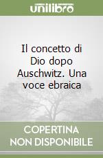 Il concetto di Dio dopo Auschwitz. Una voce ebraica libro