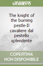 The knight of the burning pestle-Il cavaliere dal pestello splendente libro