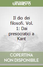 Il dio dei filosofi. Vol. 1: Dai presocratici a Kant libro