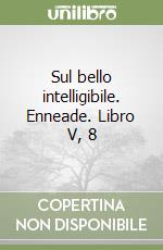 Sul bello intelligibile. Enneade. Libro V, 8