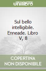 Sul bello intelligibile. Enneade. Libro V, 8 libro