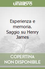 Esperienza e memoria. Saggio su Henry James libro