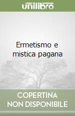 Ermetismo e mistica pagana libro