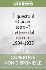 È questo il «Carcer tetro»? Lettere dal carcere 1934-1935 libro