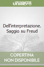 Dell'interpretazione. Saggio su Freud libro