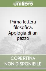 Prima lettera filosofica. Apologia di un pazzo