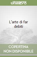 L'arte di far debiti libro