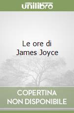 Le ore di James Joyce libro