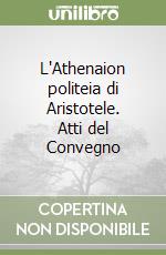 L'Athenaion politeia di Aristotele. Atti del Convegno libro