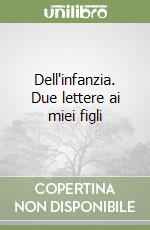 Dell'infanzia. Due lettere ai miei figli libro