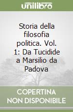 Storia della filosofia politica. Vol. 1: Da Tucidide a Marsilio da Padova