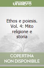 Ethos e poiesis. Vol. 4: Mito religione e storia libro