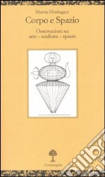 Corpo e spazio. Osservazioni su arte - scultura - spazio. Testo tedesco a fronte libro