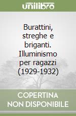 Burattini, streghe e briganti. Illuminismo per ragazzi (1929-1932) libro