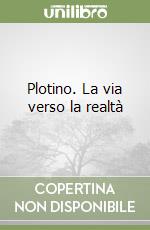 Plotino. La via verso la realtà