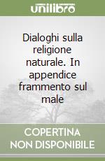 Dialoghi sulla religione naturale. In appendice frammento sul male libro