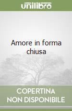 Amore in forma chiusa