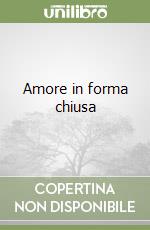 Amore in forma chiusa libro