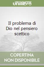 Il problema di Dio nel pensiero scettico libro