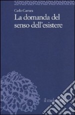 La domanda del senso dell'esistere libro