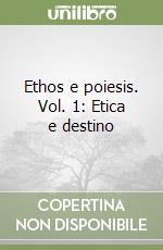 Ethos e poiesis. Vol. 1: Etica e destino libro