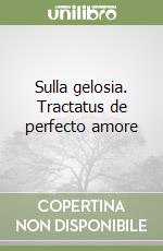 Sulla gelosia. Tractatus de perfecto amore