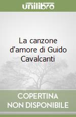 La canzone d'amore di Guido Cavalcanti libro