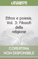 Ethos e poiesis. Vol. 3: Filosofi della religione libro