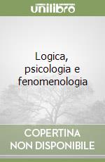 Logica, psicologia e fenomenologia libro