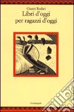 Libri d'oggi per ragazzi d'oggi libro