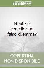 Mente e cervello: un falso dilemma?